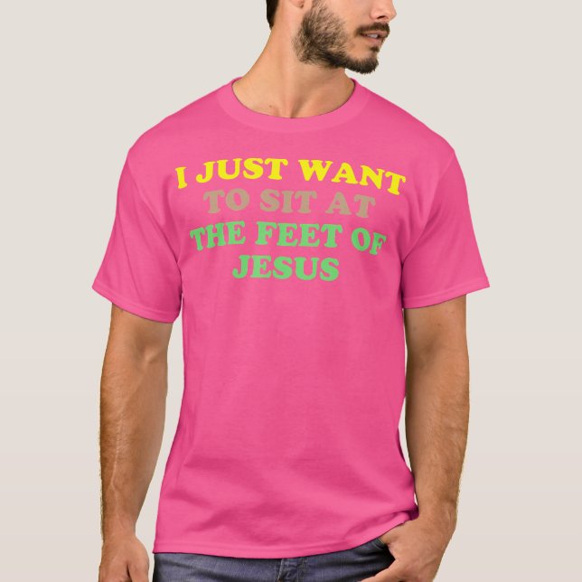 Jag vill bara sitta på Jesus fötter T Shirt (Framsida)