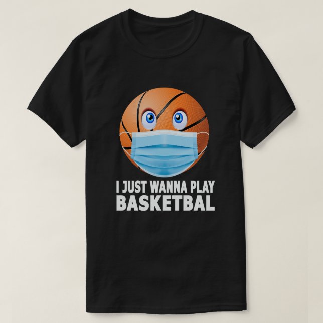 Jag vill bara spela Basketball Funny Ansikte-mask T Shirt (Design framsida)