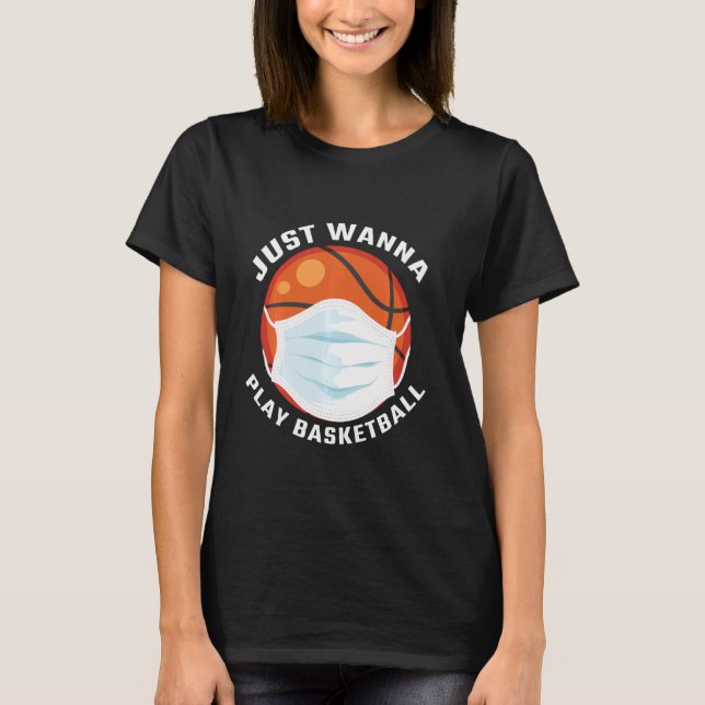 Jag vill bara spela Basketball Funny Basketball T Shirt (Framsida)