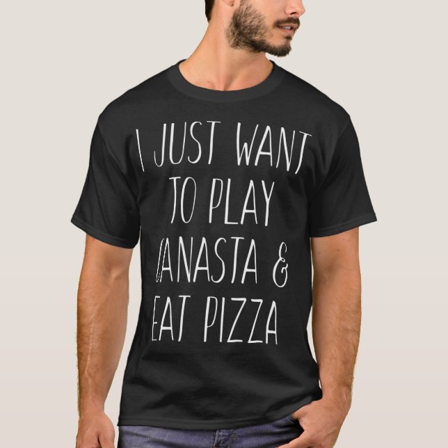 Jag vill bara spela Canasta och Eat Pizza Älskare  T Shirt (Framsida)