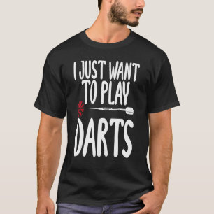 Jag vill bara spela Darts Sarcastic och säga Unise T Shirt