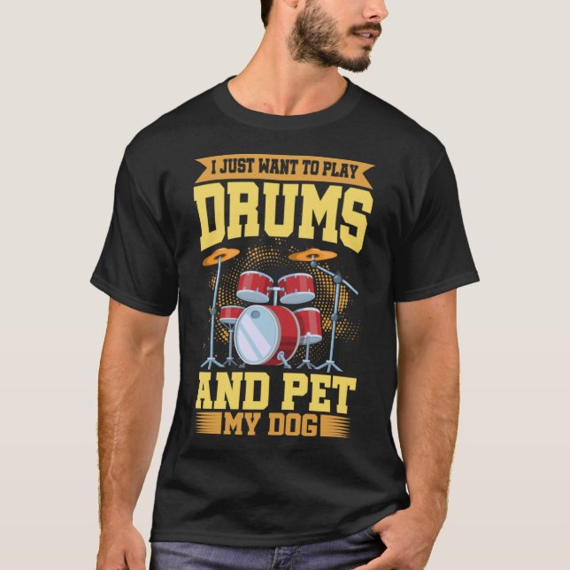 Jag vill bara spela Drums och äta min Hund Drum T Shirt (Framsida)