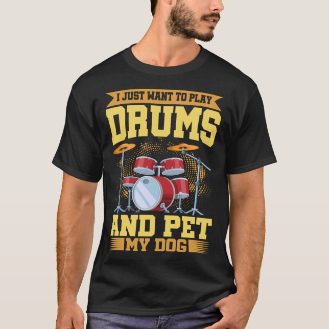 Jag vill bara spela Drums och äta min Hund Drum T Shirt (Framsida)