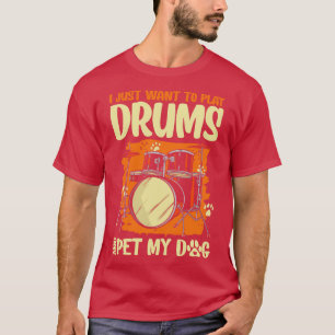 Jag vill bara spela Drums och äta min Hund Drummer T Shirt