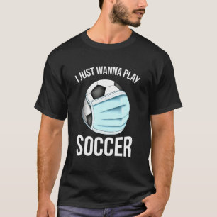 Jag vill bara spela fotbollsspelare t shirt