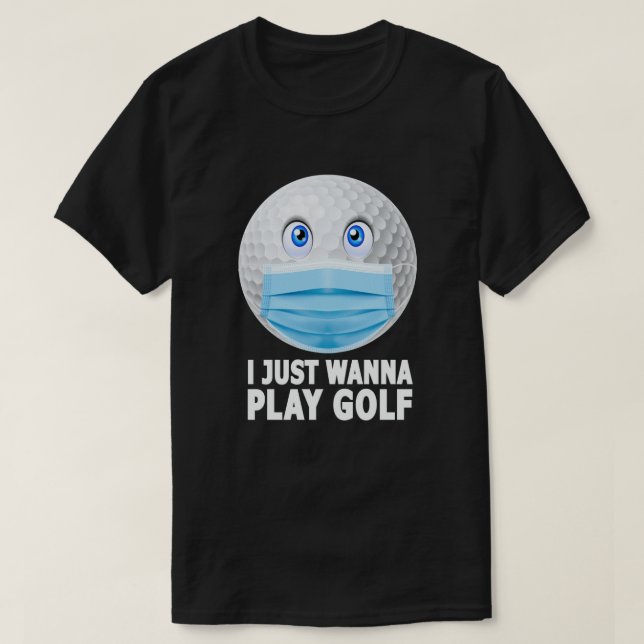Jag vill bara spela Golf Funny Ansikte Mask Golf B T Shirt (Design framsida)