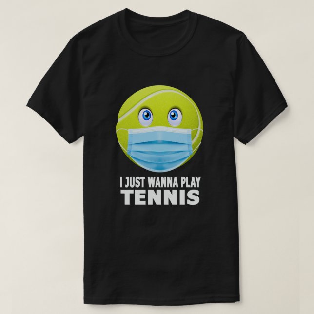 Jag vill bara spela Tennis Funny Ansikte Mask Tenn T Shirt (Design framsida)