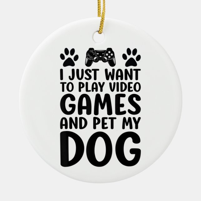 Jag vill bara spela videospel och passa min Hund Julgransprydnad Keramik (Framsidan)