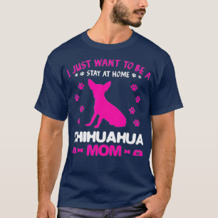 Jag vill bara stanna hemma hos Chihuahua Mamma Chi T Shirt