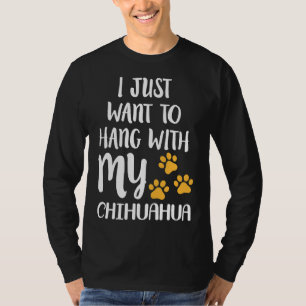 Jag vill bara stanna med min Chihuahua Passande T Shirt