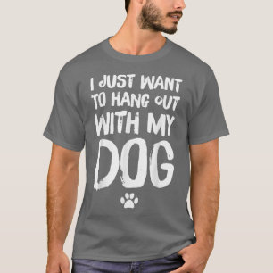Jag vill bara stanna med min Hund T Shirt