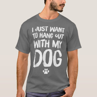 Jag vill bara stanna med min Hund T Shirt