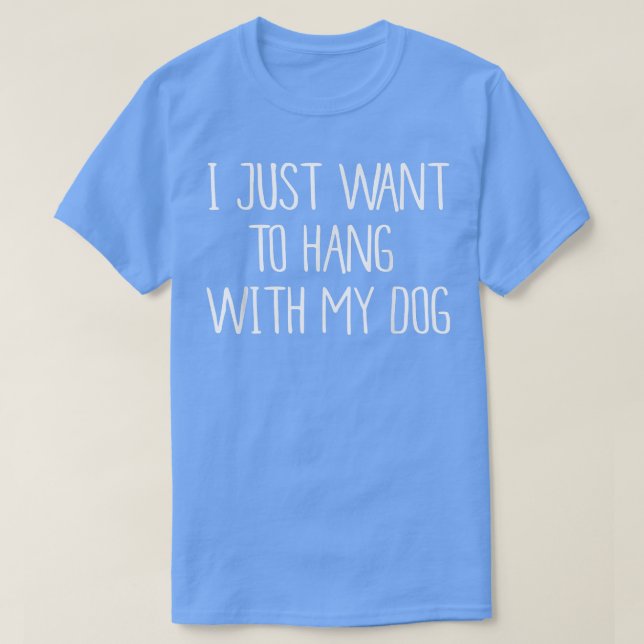 Jag vill bara stanna med min Hund T Shirt (Design framsida)