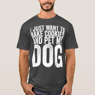 Jag vill bara ta kakor och äta min Hund T Shirt
