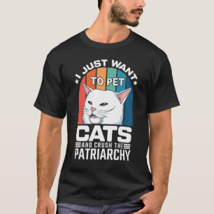 Jag vill bara ta katter och krossa patriarkin t shirt