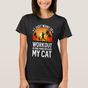 Jag Vill Bara Träna Och Hänga Med Min Katt T Shirt