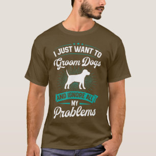 Jag vill bara trimma hundar och ignorera alla mina t shirt