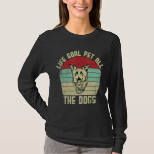 Jag vill bara uppfylla Hundar hela livets mål T Shirt