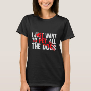 Jag vill bara uppfylla Hundar hela livets mål T Shirt