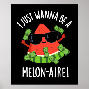 Jag vill bara vara en Melon-aire Fruit Pun-Mörk BG Poster