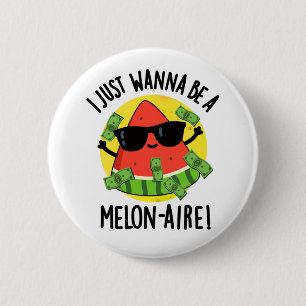 Jag vill bara vara en Melon-aire-unge Melon Pun Knapp
