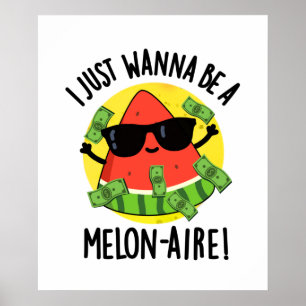Jag vill bara vara en Melon-aire-unge Melon Pun Poster