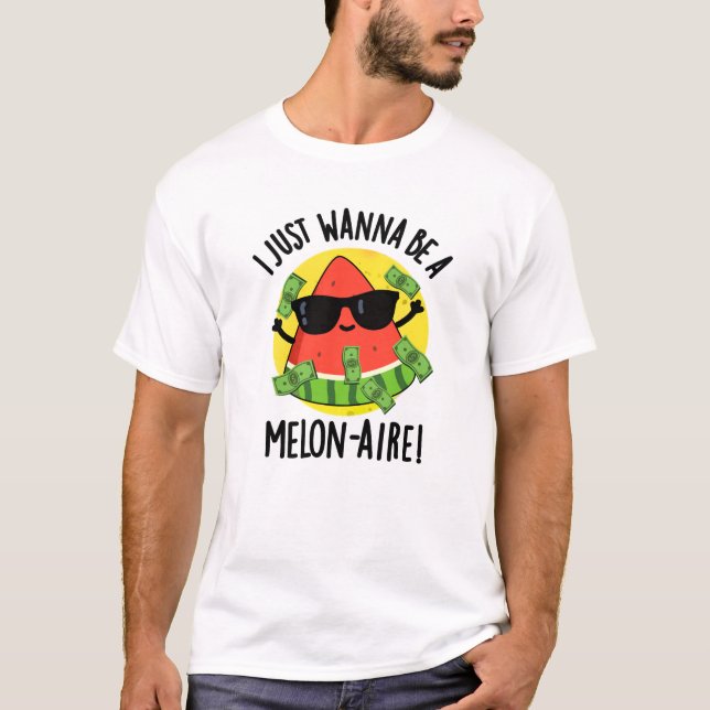 Jag vill bara vara en Melon-aire-unge Melon Pun T Shirt (Framsida)