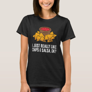 Jag vill bara Verkligen som Chip och Salsa Ok Tort T Shirt