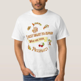 Jag vill bara veta, vad är dina passioner? t shirt
