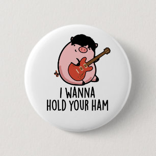 Jag vill behålla din ham Funny Gris Pun Knapp