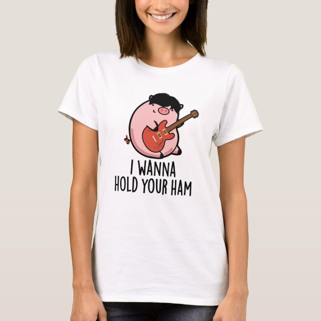 Jag vill behålla din ham Funny Gris Pun T Shirt (Framsida)