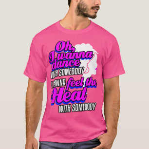 Jag vill dansa med någon (som älskar mig) t shirt