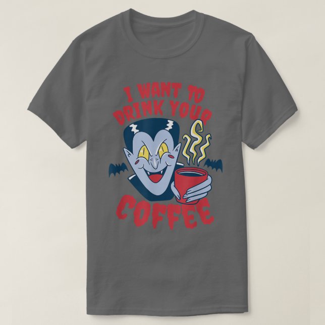 Jag vill dricka ditt kaffe Vampyre-kaffe T Shirt (Design framsida)