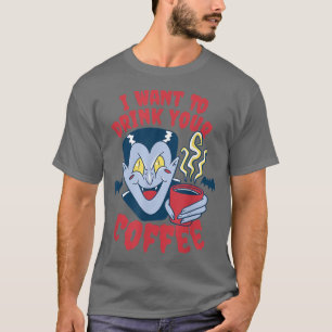 Jag vill dricka ditt kaffe Vampyre-kaffe T Shirt