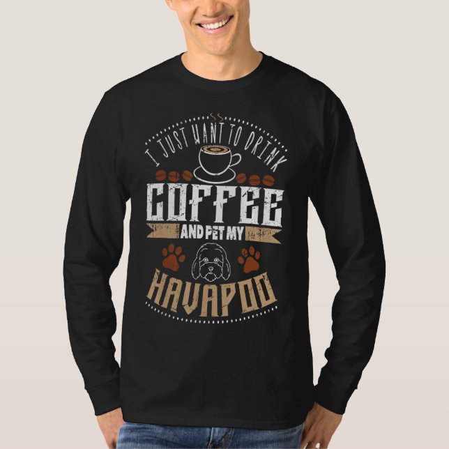 Jag vill dricka kaffe mitt Havapoo eller Havapoo T Shirt (Framsida)