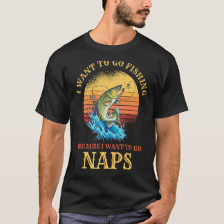 Jag vill gå på fiske & Naps rolig fiske T Shirt