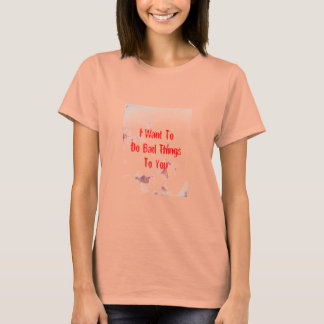 Jag vill göra dålig Sak för dig T-shirt