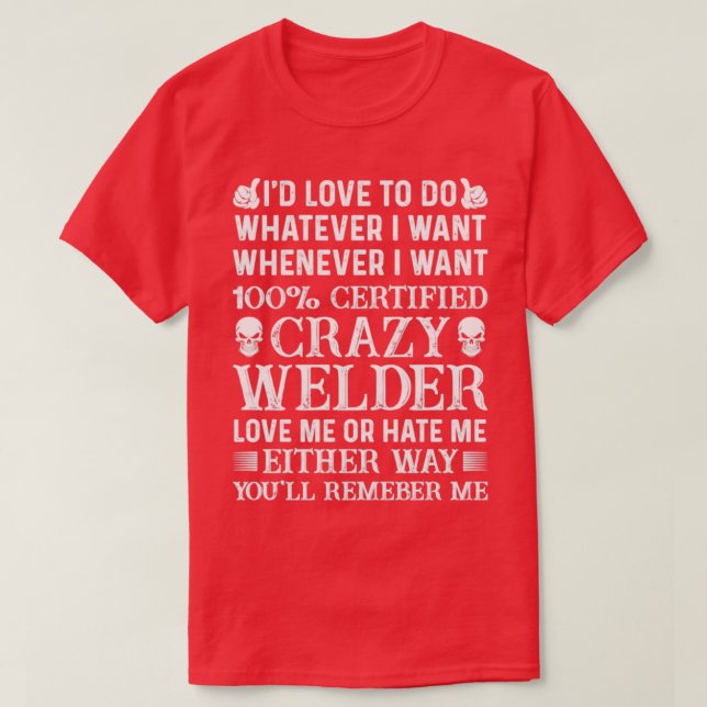 Jag vill ha 100 Auktoriseraders Crazy Welder Welde T Shirt (Design framsida)