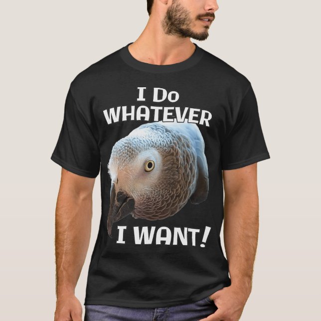 Jag vill ha afrikansk Grått Parrot Spelar ingen ro T Shirt (Framsida)