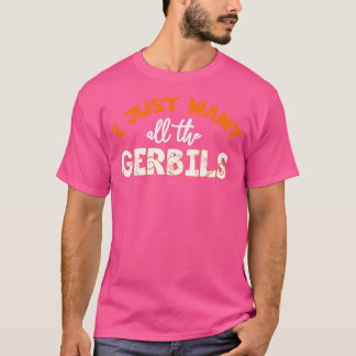 Jag vill ha alla Gerbils Gerbil till Gerbil Älskar T Shirt