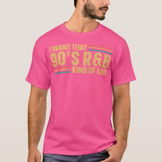 Jag vill ha den där 90:e RB-typen av Kärlek T Shirt