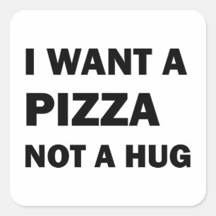 Jag vill ha en pizza, inte en kram fyrkantigt klistermärke