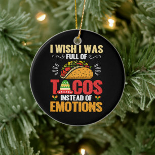 Jag vill ha Fullt av Tacos i stället för Känslor l Julgransprydnad Keramik