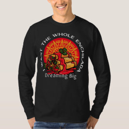 Jag vill ha hela Enchilada - drömma stort T Shirt