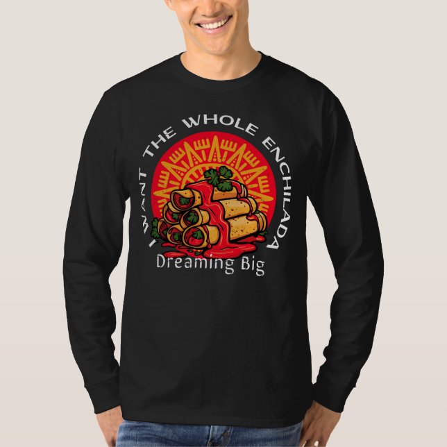 Jag vill ha hela Enchilada - drömma stort T Shirt (Framsida)