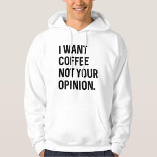 Jag Vill Ha Kaffe Inte Din Åsikt Hoodie