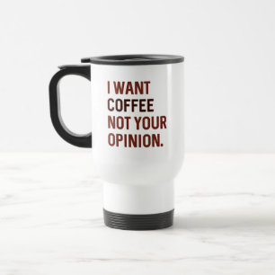 Jag Vill Ha Kaffe Inte Din Åsikt Resemugg