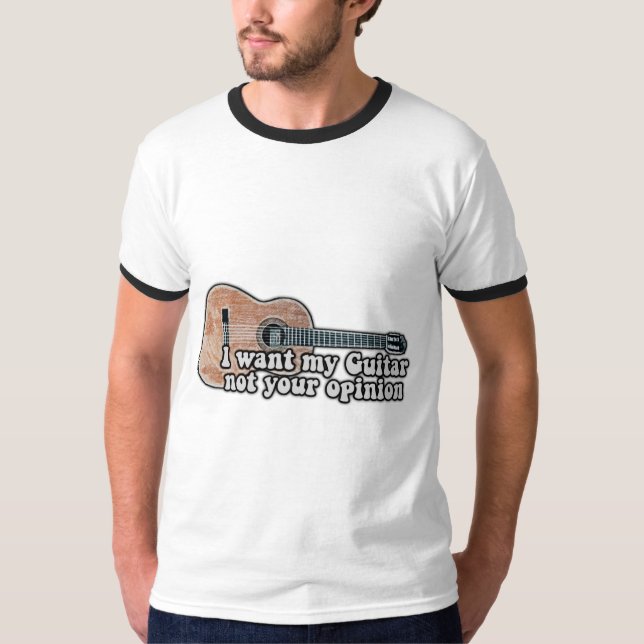 Jag vill ha min gitarr, inte din åsikt. t shirt (Framsida)