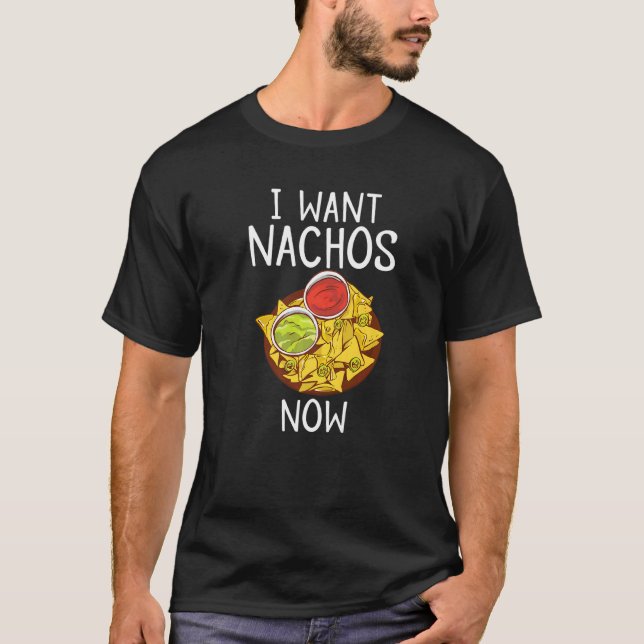 Jag vill ha Nachos nu Snack Food Mexican T Shirt (Framsida)