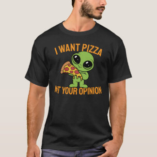 Jag vill ha Pizza, inte din åsikt T Shirt